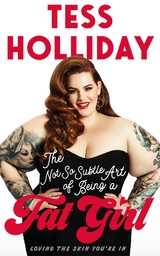The Not So Subtle Art Of Being A Fat Girl - Tess Holliday
