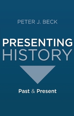 Presenting History - Professor Peter J. Beck