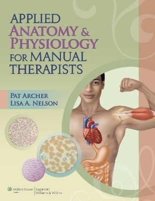 Applied Anatomy and Physiology for Manual Therapists - Pat Archer, Lisa Nelson