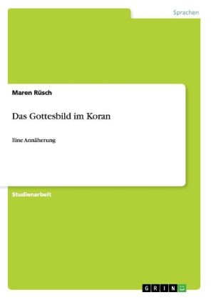 Das Gottesbild im Koran - Maren R&Atilde;&frac14;sch