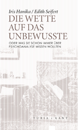 Die Wette auf das Unbewusste - Iris Hanika Seifert