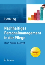 Nachhaltiges Personalmanagement in der Pflege - Das 5-S&auml;ulen Konzept - Julia Hornung