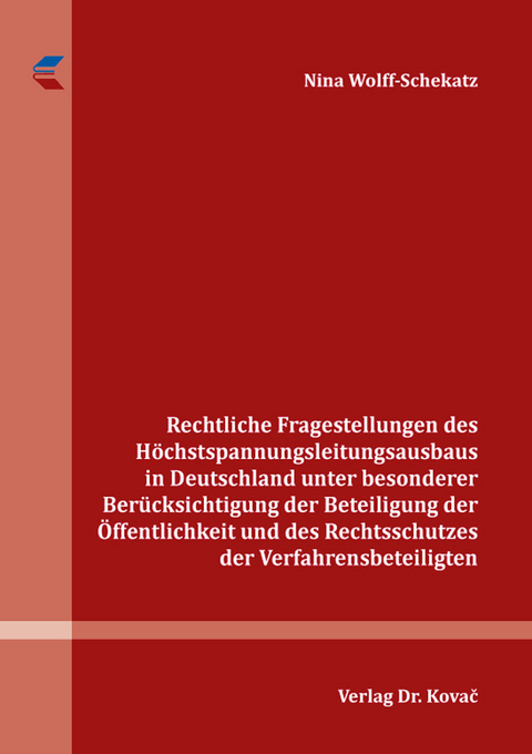 Rechtliche Fragestellungen des H&ouml;chstspannungsleitungsausbaus in Deutschland unter besonderer Ber&uuml;cksichtigung der Beteiligung der &Ouml;ffentlichkeit und des Rechtsschutzes der Verfahrensbeteiligten - Nina Wolff-Schekatz