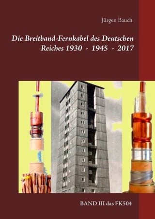 Die Breitband Fernkabel des Deutschen Reiches 1930 - 1945