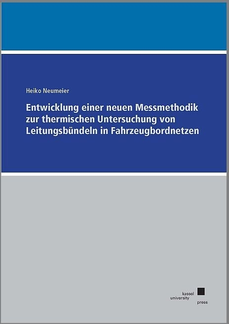 Entwicklung einer neuen Messmethodik zur thermischen Untersuchung von Leitungsb&uuml;ndeln in Fahrzeugbordnetzen - Heiko Neumeier