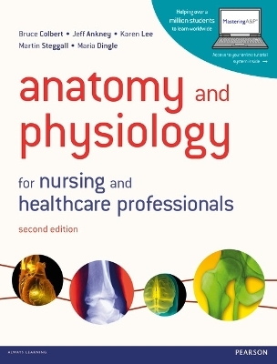 Anatomy and Physiology for Nursing and Healthcare Professionals - Bruce Colbert, Jeff Ankney, Karen Lee, Martin Steggall, Maria Dingle
