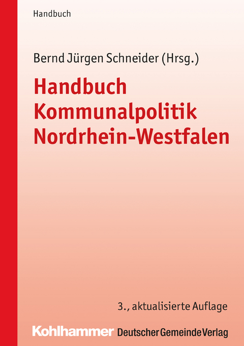Handbuch Kommunalpolitik Nordrhein-Westfalen - Claus Hamacher, Stephan Keller, Klaus-Viktor Kleerbaum, Martin Lehrer, Bernd J&uuml;rgen Schneider, Manfred Wichmann, Andreas Wohland, Kerstin Heidler, Anne Wellmann