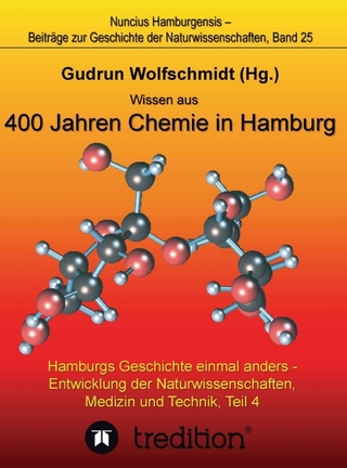Wissen aus 400 Jahren Chemie in Hamburg - Hamburgs Geschichte einmal anders - Entwicklung der Naturwissenschaften, Medizin und Technik, Teil 4.