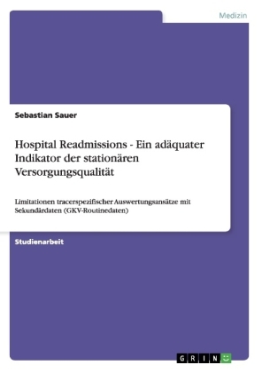 Hospital Readmissions - Ein ad&Atilde;&curren;quater Indikator der station&Atilde;&curren;ren Versorgungsqualit&Atilde;&curren;t - Sebastian Sauer