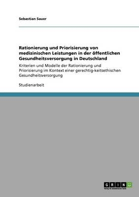 Rationierung und Priorisierung von medizinischen Leistungen in der &Atilde;&para;ffentlichen Gesundheitsversorgung in Deutschland - Sebastian Sauer
