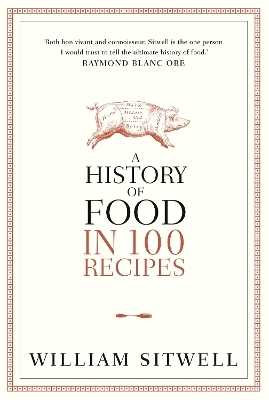 A History of Food in 100 Recipes - William Sitwell