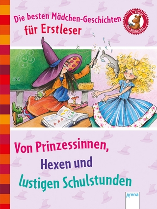 Die besten Mädchen-Geschichten für Erstleser. Von Prinzessinnen, Hexen und lustigen Schulstunden