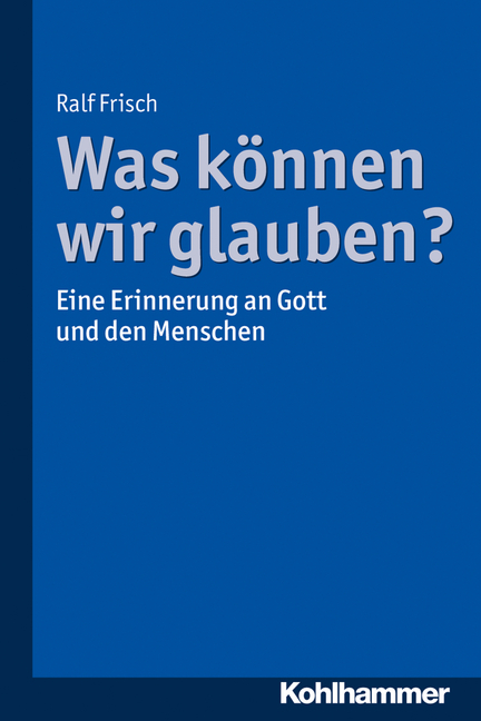 Was k&ouml;nnen wir glauben? - Ralf Frisch