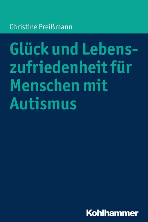 Gl&uuml;ck und Lebenszufriedenheit f&uuml;r Menschen mit Autismus - Christine Prei&szlig;mann
