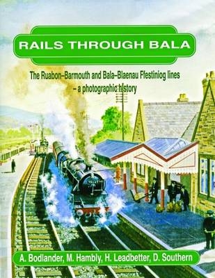 Rails Through Bala - A. Bodlander, M. Hambly, H. Leadbetter, D. Souther