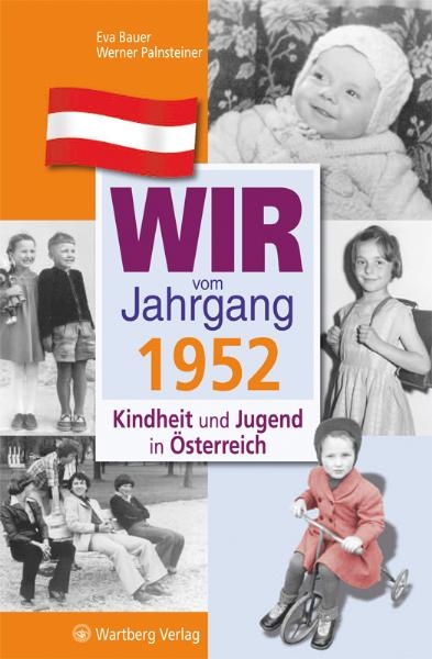 Wir vom Jahrgang 1952 - Kindheit und Jugend in &Ouml;sterreich - Eva Bauer, Werner Palnsteiner