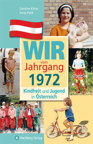 Wir vom Jahrgang 1972 - Kindheit und Jugend in &Ouml;sterreich - Caroline Klima, Sonja Patik