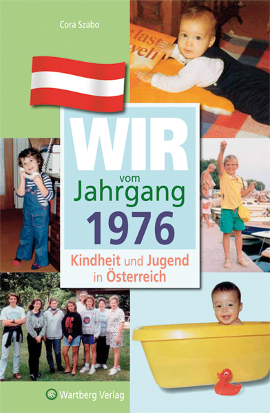 Wir vom Jahrgang 1976 - Kindheit und Jugend in &Ouml;sterreich - Cora Szabo