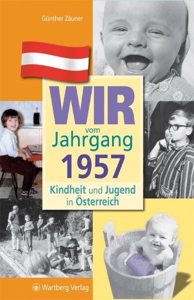 Wir vom Jahrgang 1957 - Kindheit und Jugend in &Ouml;sterreich - G&uuml;nther Z&auml;uner