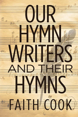 Our Hymn Writers and their Hymns - Faith Cook