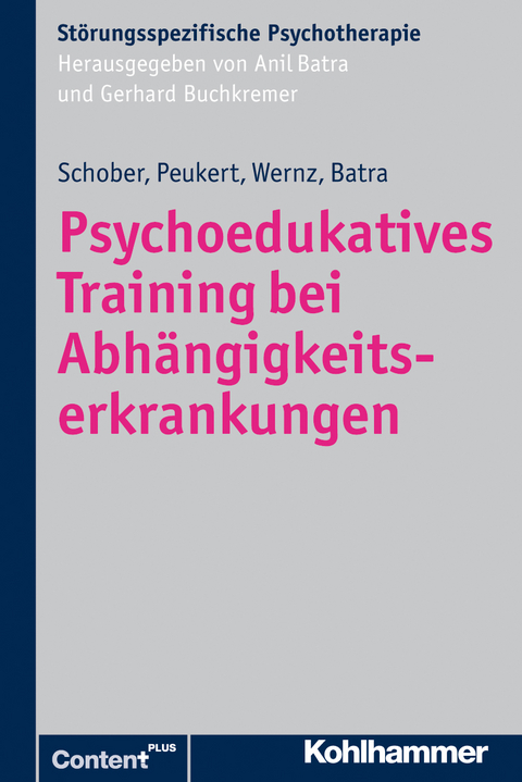 Psychoedukatives Training bei Abhängigkeitserkrankungen - Franziska Schober, Peter Peukert, Friederike Wernz, Anil Batra