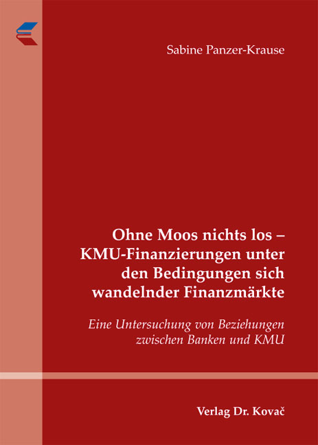 Ohne Moos nichts los - KMU-Finanzierungen unter den Bedingungen sich wandelnder Finanzm&auml;rkte - Sabine Panzer-Krause