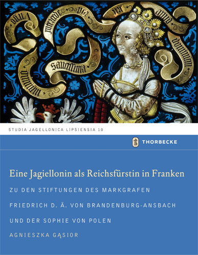 Eine Jagiellonin als Reichsf&uuml;rstin in Franken - Agnieszka Gąsior