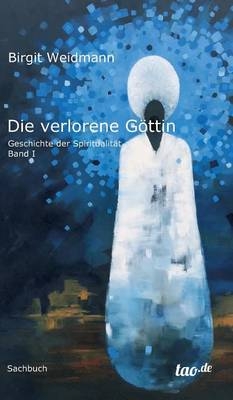 Die verlorene G&ouml;ttin - Birgit Weidmann