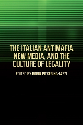 The Italian Antimafia, New Media, and the Culture of Legality - Robin Pickering-Iazzi