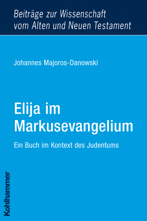 Elija im Markusevangelium - Johannes Majoros-Danowski