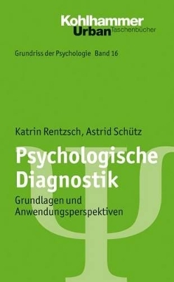 Grundriss der Psychologie / Psychologische Diagnostik - Katrin Rentzsch, Astrid Sch&uuml;tz
