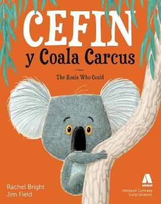 Cefin y Coala Carcus / The Koala Who Could - Rachel Bright