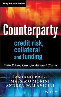 Counterparty Credit Risk, Collateral and Funding - Damiano Brigo, Massimo Morini, Andrea Pallavicini