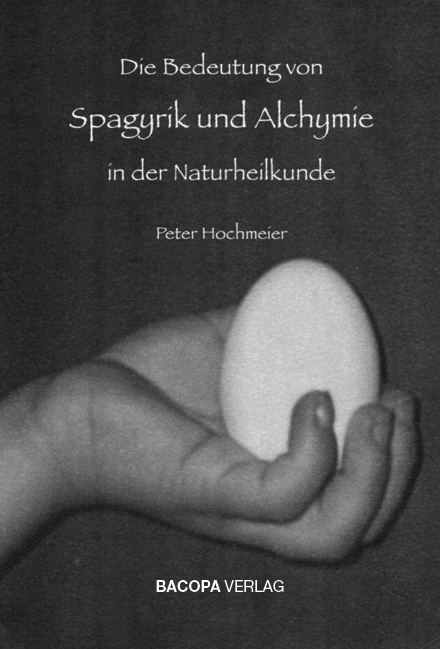 Die Bedeutung von Spagyrik und Alchymie in der Naturheilkunde - Peter Hochmeier
