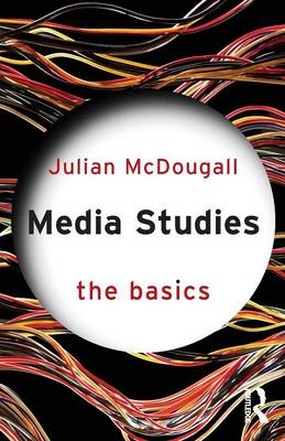 Media Studies: The Basics - Julian McDougall