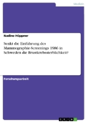 Senkt die Einf&Atilde;&frac14;hrung des Mammographie-Screenings 1986 in Schweden die Brustkrebssterblichkeit? - Nadine H&Atilde;&para;ppner