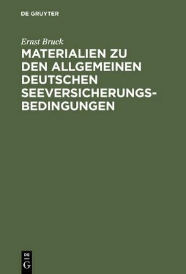 Ernst Bruck: Materialien zu den Allgemeinen Deutschen Seeversicherungs-Bedingungen - Ernst Bruck