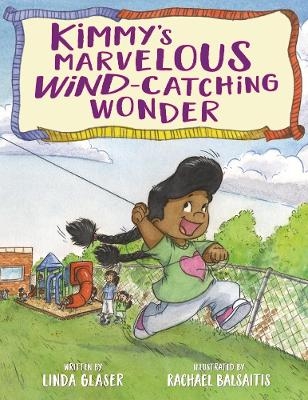 Kimmy's Marvelous Wind-Catching Wonder - Linda Glaser, Rachael Balsaitis