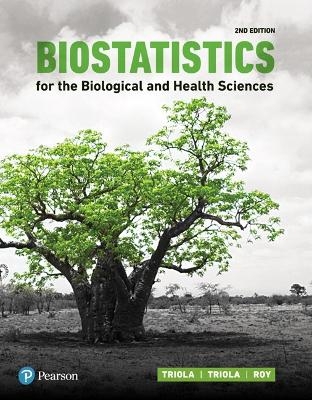 Biostatistics for the Biological and Health Sciences - Marc Triola, Mario Triola, Jason Roy