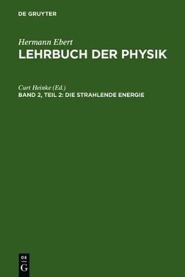 Hermann Ebert: Lehrbuch der Physik / Die strahlende Energie - 