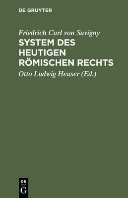 Friedrich Karl von Savigny: System des heutigen r&ouml;mischen Rechts / Friedrich Karl von Savigny: System des heutigen r&ouml;mischen Rechts. Band 1 - Friedrich Karl von Savigny