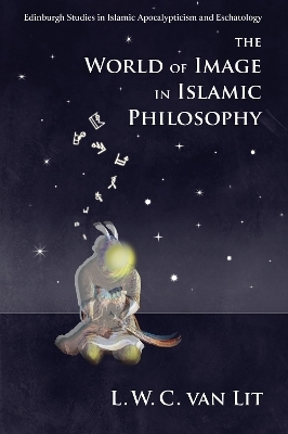 The World of Image in Islamic Philosophy - L. W. C. van Lit
