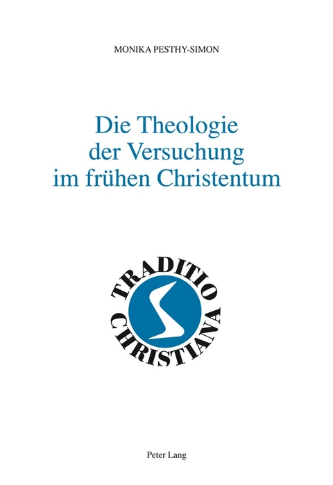 Die Theologie der Versuchung im fr&uuml;hen Christentum - Monika Pesthy-Simon