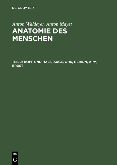 Anton Waldeyer; Anton Mayet: Anatomie des Menschen / Kopf und Hals, Auge, Ohr, Gehirn, Arm, Brust - Anton Waldeyer, Anton Mayet