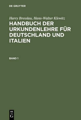 Harry Bresslau; Hans-Walter Klewitz: Handbuch der Urkundenlehre für... / Harry Bresslau; Hans-Walter Klewitz: Handbuch der Urkundenlehre für.... Band 1