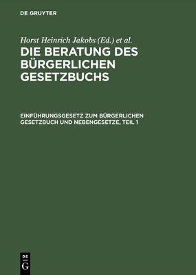 Die Beratung des B&uuml;rgerlichen Gesetzbuchs / Einf&uuml;hrungsgesetz zum B&uuml;rgerlichen Gesetzbuch und Nebengesetze - 