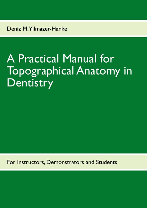 A Practical Manual for Topographical Anatomy in Dentistry - Deniz M. Yilmazer-Hanke