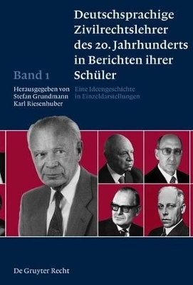 Deutschsprachige Zivilrechtslehrer des 20. Jahrhunderts in Berichten ihrer Schüler / Deutschsprachige Zivilrechtslehrer des 20. Jahrhunderts in Berichten ihrer Schüler Band 1