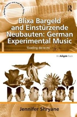 Blixa Bargeld and Einst&uuml;rzende Neubauten: German Experimental Music - Jennifer Shryane