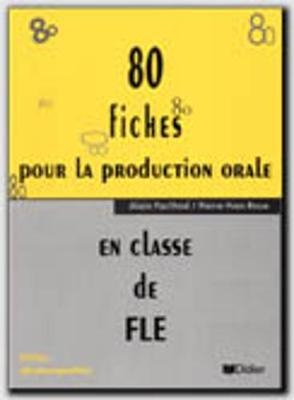 80 Fiches Pour La Production Orale - A Pacthod, P Roux